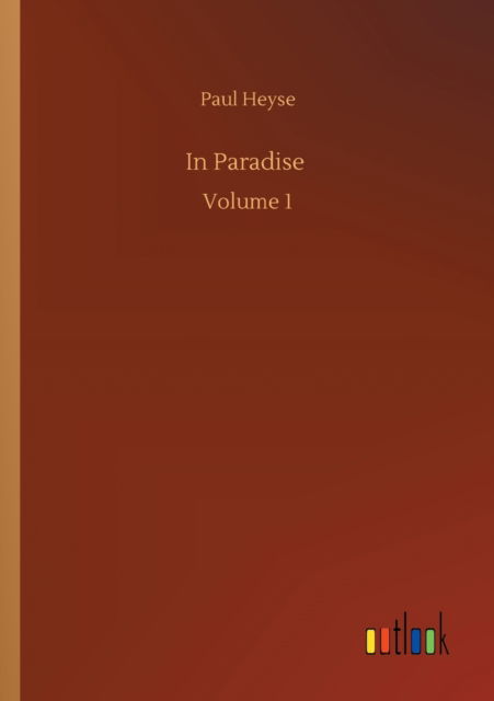 In Paradise: Volume 1 - Paul Heyse - Books - Outlook Verlag - 9783752325072 - July 18, 2020