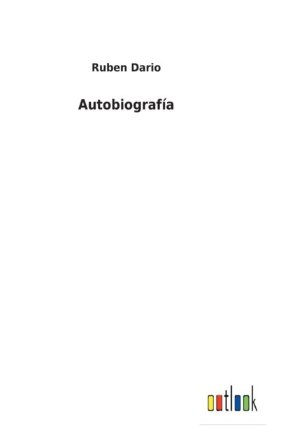 Autobiografia - Ruben Dario - Books - Outlook Verlag - 9783752495072 - February 13, 2022