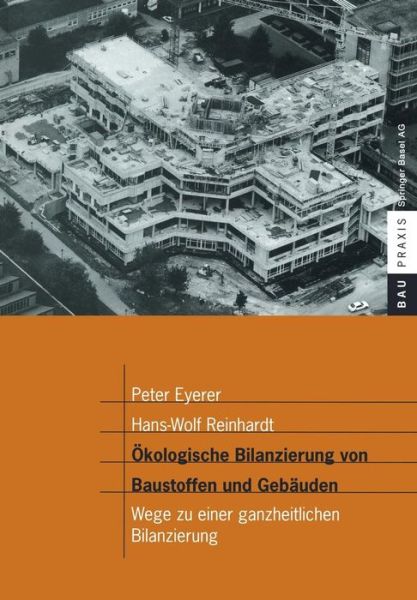 Cover for P. Eyerer · Okologische Bilanzierung Von Baustoffen Und Gebauden: Wege Zu Einer Ganzheitlichen Bilanzierung - BauPraxis (Book) [1999 edition] (2000)