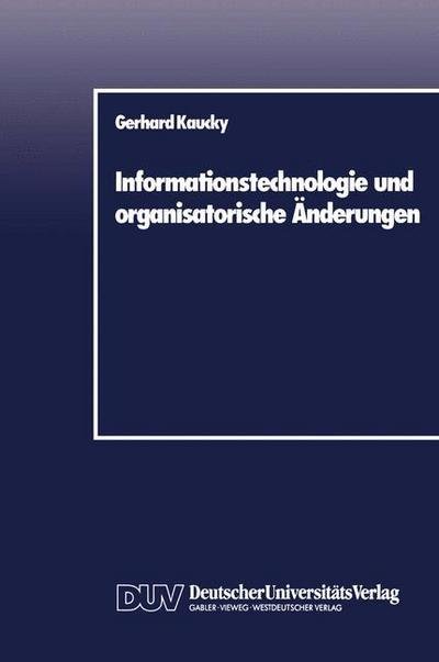 Informationstechnologie Und Organisatorische Anderungen - Gerhard Kaucky - Books - Deutscher Universitats-Verlag - 9783824400072 - 1989