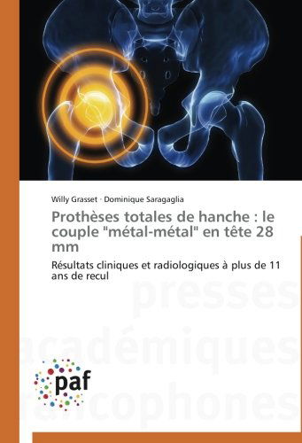 Cover for Dominique Saragaglia · Prothèses Totales De Hanche : Le Couple &quot;Métal-métal&quot; en Tête 28 Mm (Taschenbuch) [French edition] (2018)