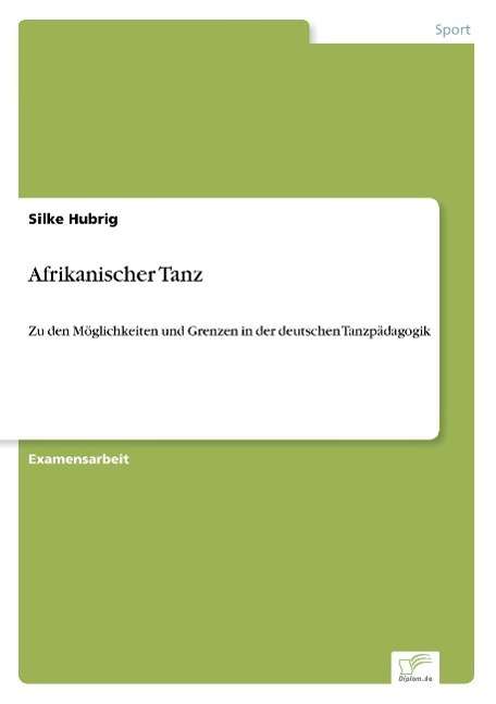 Cover for Silke Hubrig · Afrikanischer Tanz: Zu den Moeglichkeiten und Grenzen in der deutschen Tanzpadagogik (Paperback Book) [German edition] (2002)