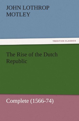 Cover for John Lothrop Motley · The Rise of the Dutch Republic  -  Complete (1566-74) (Tredition Classics) (Taschenbuch) (2011)