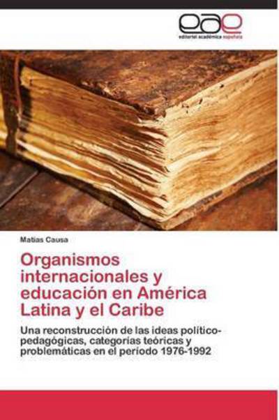 Cover for Causa Matias · Organismos Internacionales Y Educacion en America Latina Y El Caribe (Paperback Bog) (2011)