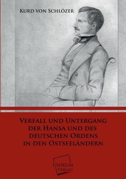 Cover for Kurd Von Schlozer · Verfall Und Untergang Der Hansa Und Des Deutschen Ordens in den Ostseelandern (Paperback Book) [German edition] (2013)