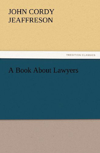 A Book About Lawyers (Tredition Classics) - John Cordy Jeaffreson - Books - tredition - 9783847225072 - February 21, 2012