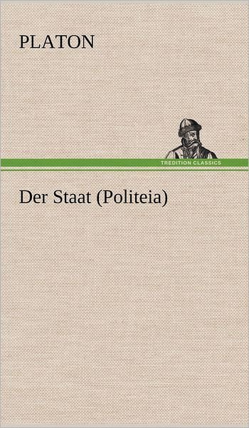 Cover for Platon · Der Staat (Politeia) (German Edition) (Hardcover Book) [German edition] (2013)
