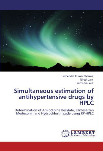 Cover for Surendra Jain · Simultaneous Estimation of Antihypertensive Drugs by Hplc: Determination of Amlodipine Besylate, Olmesartan Medoxomil and Hydrochlorthiazide Using Rp-hplc (Paperback Book) (2012)