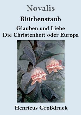 Cover for Novalis · Bluthenstaub / Glauben und Liebe / Die Christenheit oder Europa (Grossdruck) (Taschenbuch) (2020)