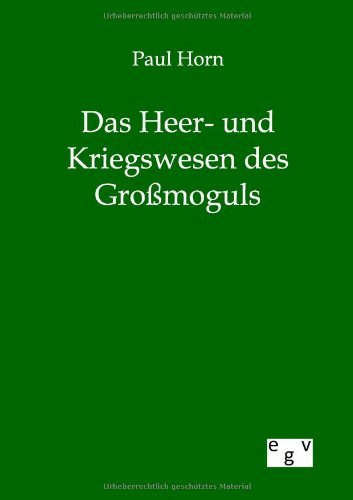 Cover for Paul Horn · Das Heer- und Kriegswesen des Grossmoguls (Taschenbuch) [German, Nachdruck Des Originals Von 1894. edition] (2012)
