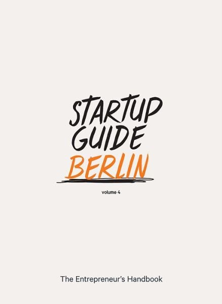 Cover for Startup Guide · Startup Guide Berlin Vol. 4: The Entrepreneur's Handbook - Startup Guides (Paperback Bog) (2018)