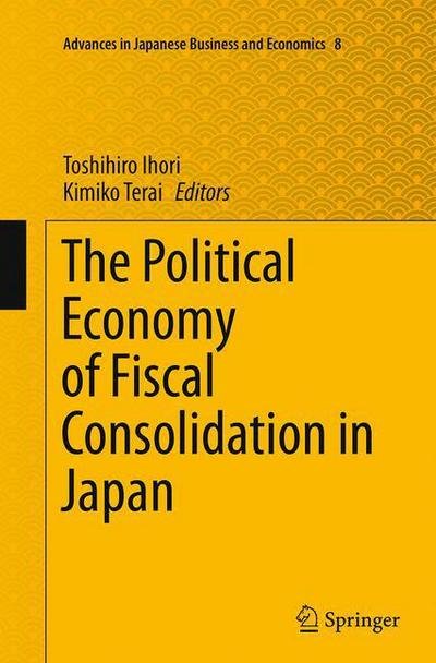 The Political Economy of Fiscal Consolidation in Japan - Advances in Japanese Business and Economics (Paperback Bog) [Softcover reprint of the original 1st ed. 2015 edition] (2016)
