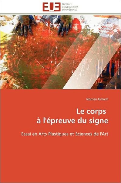 Cover for Nomen Gmach · Le Corps   À L'épreuve Du Signe: Essai en Arts Plastiques et Sciences De L'art (Paperback Bog) [French edition] (2018)