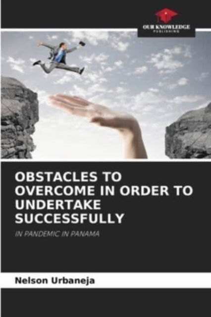 Cover for Nelson Urbaneja · Obstacles to Overcome in Order to Undertake Successfully (Paperback Book) (2021)