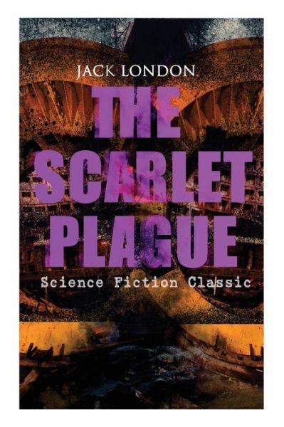 Cover for Jack London · THE SCARLET PLAGUE (Science Fiction Classic): Post-Apocalyptic Adventure Novel (Pocketbok) (2018)