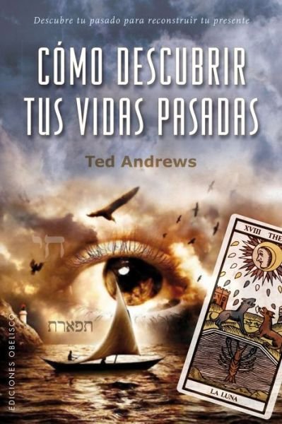 Cover for Ted Andrews · Cómo descubrir tus vidas pasadas (Book) [1a. edición. edition] (2018)