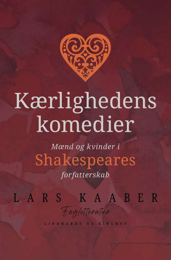 Cover for Lars Kaaber · Kærlighedens komedier. Mænd og kvinder i Shakespeares forfatterskab (Sewn Spine Book) [1e uitgave] (2021)