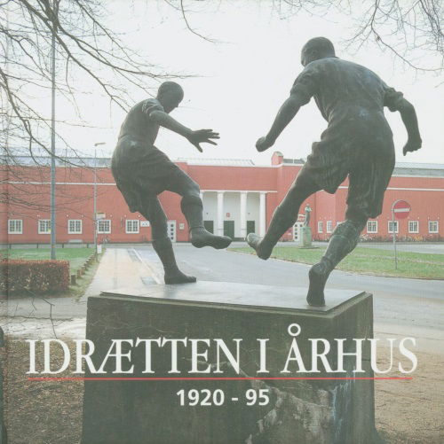 Idrætten i Århus 1920-95 - Flere forfattere. Redigeret af Ib Gejl - Books - Århus Byhistorisk Fond - 9788789386072 - 1995