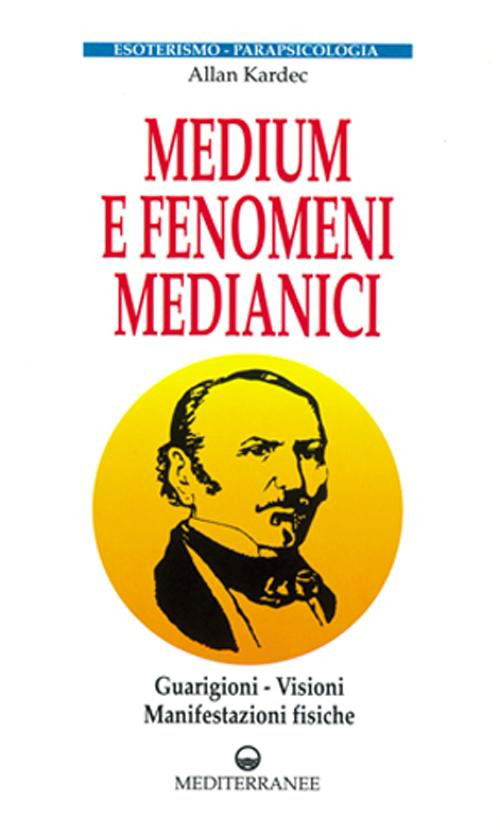 Cover for Allan Kardec · Medium E Fenomeni Medianici. Guarigioni, Visioni, Manifestazioni Fisiche (Book)