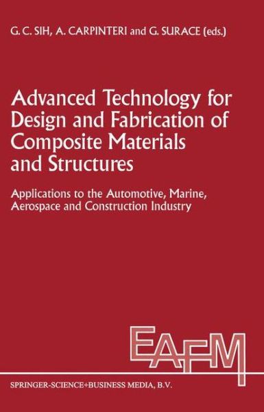 Cover for George C Sih · Advanced Technology for Design and Fabrication of Composite Materials and Structures: Applications to the Automotive, Marine, Aerospace and Constructi (Paperback Book) [1st Ed. Softcover of Orig. Ed. 1995 edition] (2010)