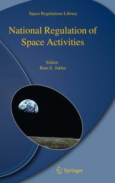 Cover for Ram S Jakhu · National Regulation of Space Activities - Space Regulations Library (Hardcover Book) [2010 edition] (2010)