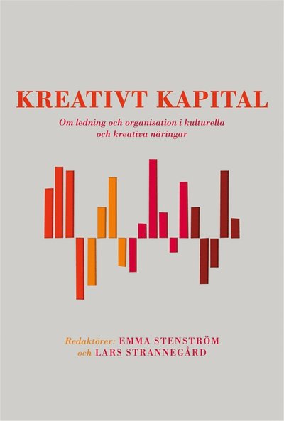 Cover for Lars Strannegård · Kreativt kapital : om ledning och organisation i kulturella och kreativa näringar (ePUB) (2013)