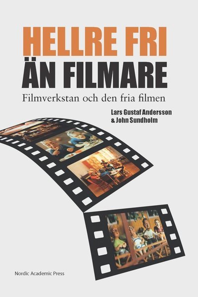 Cover for John Sundholm · &quot;Hellre fri än filmare&quot; : Filmverkstan och den fria filmen (Bound Book) [size M] (2014)