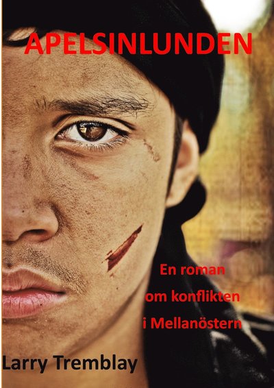 Cover for Larry Tremblay · Apelsinlunden : en roman om konflikten i Mellanöstern (Hardcover Book) (2017)