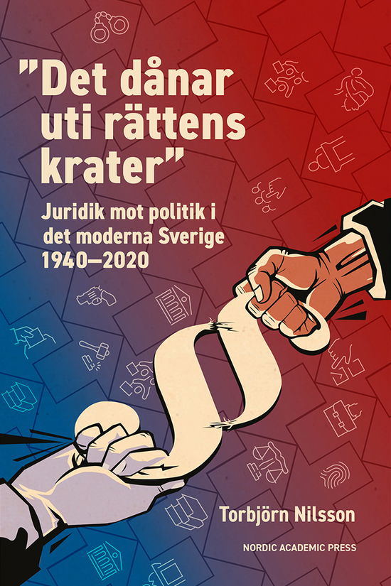 Cover for Torbjörn Nilsson · &quot;Det dånar uti rättens krater&quot; : juridik mot politik i det moderna Sverige (Bound Book) (2024)