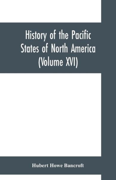Cover for Hubert Howe Bancroft · History of the Pacific States of North America (Volume XVI) California (Volume IV). 1840- 1845. (Paperback Book) (2019)