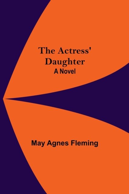 Cover for May Agnes Fleming · The Actress' Daughter (Paperback Book) (2021)