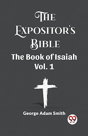Cover for George Adam Smith · The Expositor's Bible The Book Of Isaiah Vol. 1 (Paperback Book) (2024)