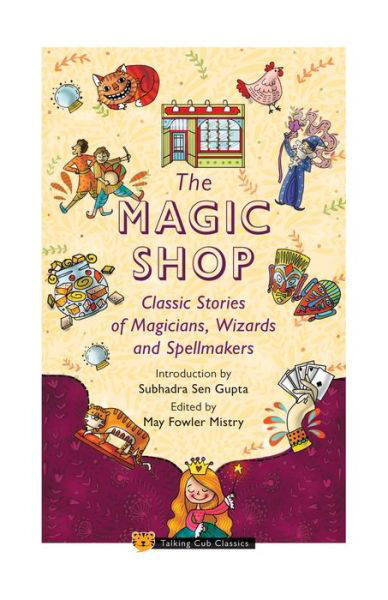 The Magic Shop - Subhadra Sen Gupta - Książki - Speaking Tiger Publishing Private Limite - 9789389958072 - 10 lutego 2020
