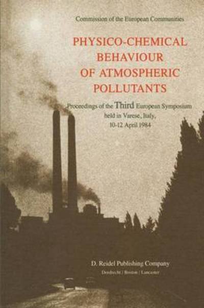 Cover for B Versino · Physico-Chemical Behaviour of Atmospheric Pollutants: Proceedings of the Third European Symposium held in Varese, Italy, 10-12 April 1984 (Paperback Book) [Softcover reprint of the original 1st ed. 1984 edition] (2012)