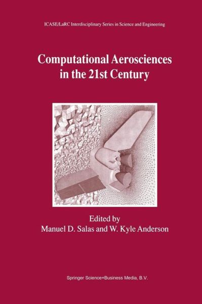 Computational Aerosciences in the 21st Century: Proceedings of the ICASE / LaRC / NSF / ARO Workshop, conducted by the Institute for Computer Applications in Science and Engineering, NASA Langley Research Center, The National Science Foundation and the Ar - Manuel D Salas - Books - Springer - 9789401038072 - October 3, 2012