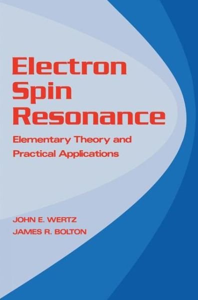 John Wertz · Electron Spin Resonance: Elementary Theory and Practical Applications (Paperback Book) [Softcover reprint of the original 1st ed. 1986 edition] (2011)