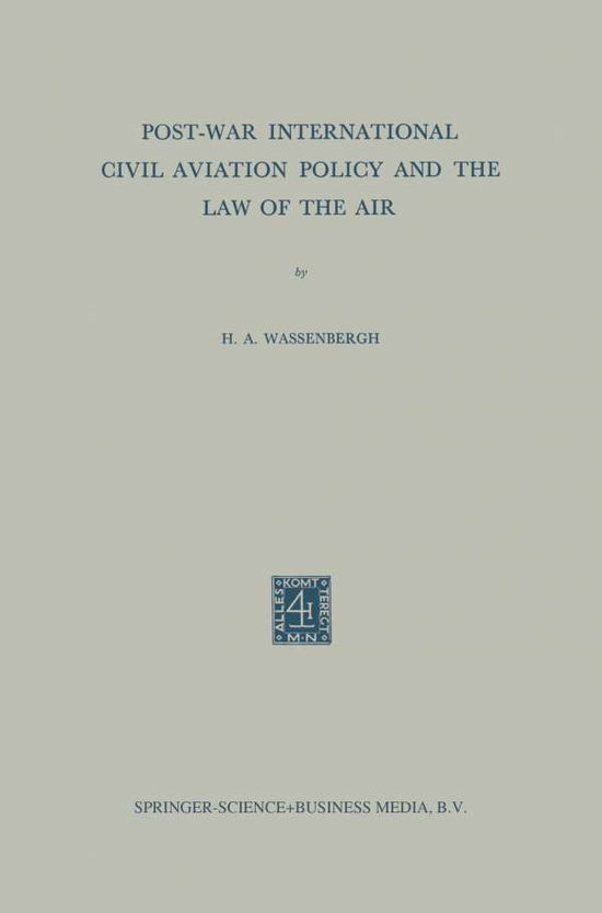 Post-War International Civil Aviation Policy and the Law of the Air - Henry Abraham Wassenbergh - Bøker - Springer - 9789401757072 - 1957