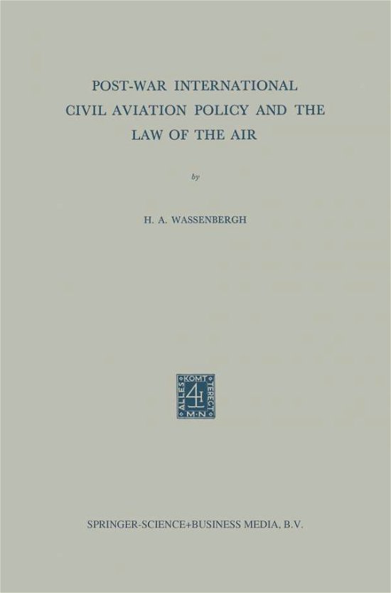 Cover for Henry Abraham Wassenbergh · Post-War International Civil Aviation Policy and the Law of the Air (Paperback Book) [Softcover reprint of the original 1st ed. 1957 edition] (1957)