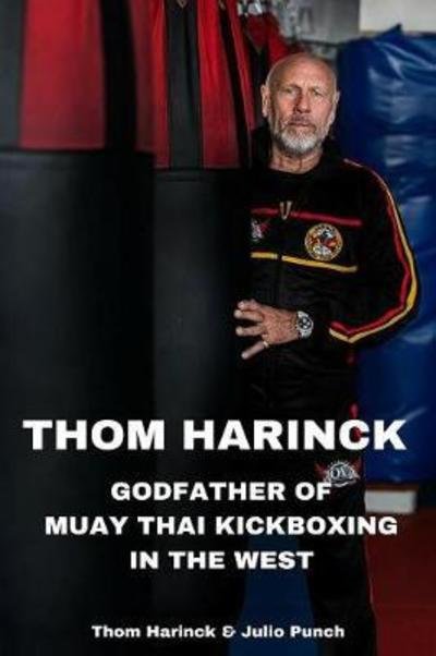 Cover for Thom Harinck · Thom Harinck: Godfather of Muay Thai Kickboxing in the West (Paperback Book) (2016)