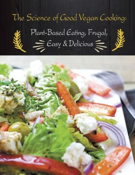 Cover for Rachel Vaughan · The Science of Good Vegan Cooking: Plant-Based Eating, Frugal, Easy &amp; Delicious (Paperback Book) (2019)