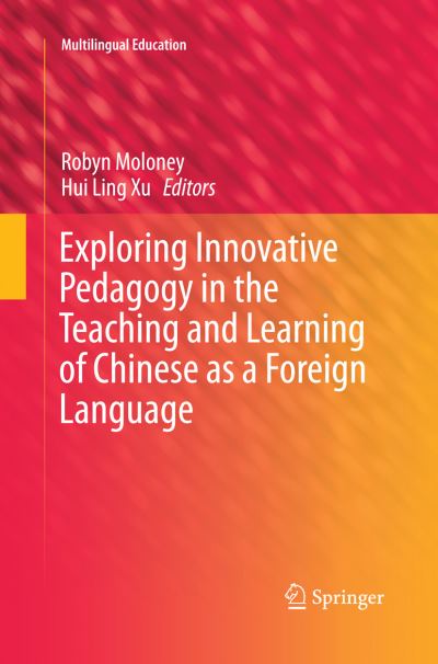 Exploring Innovative Pedagogy in the Teaching and Learning of Chinese as a Foreign Language - Multilingual Education - - Books - Springer Verlag, Singapore - 9789811013072 - August 23, 2016