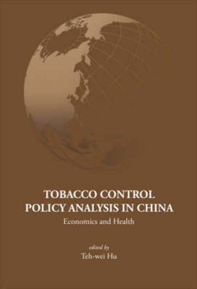 Cover for Hu, Teh-wei (Univ Of California, Berkeley, Usa) · Tobacco Control Policy Analysis In China: Economics And Health - Series on Contemporary China (Hardcover Book) (2008)