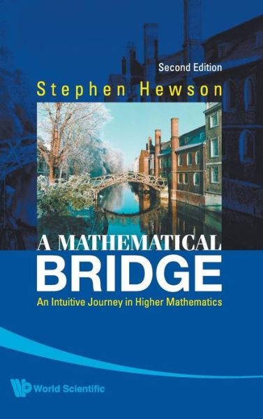 Cover for Hewson, Stephen Fletcher (Cambridge Univ, Uk) · Mathematical Bridge, A: An Intuitive Journey In Higher Mathematics (2nd Edition) (Hardcover Book) [2 Revised edition] (2009)