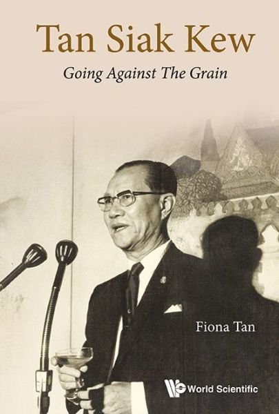 Cover for Tan, Fiona Lu Pin (-) · Tan Siak Kew: Going Against The Grain (Hardcover Book) (2014)