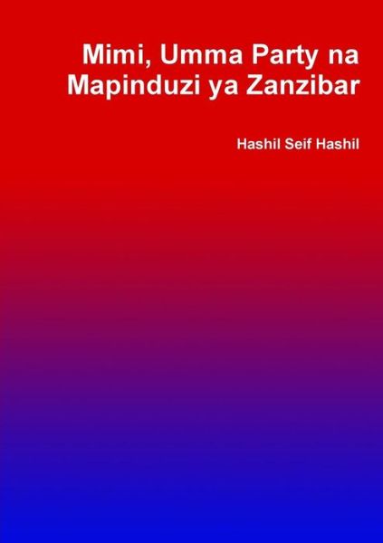 Cover for Hashil Seif Hashil · Mimi, Umma Party na Mapinduzi ya Zanzibar (Paperback Book) (2018)