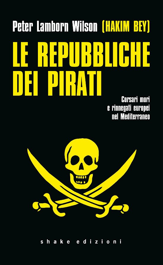 Cover for Hakim Bey · Le Repubbliche Dei Pirati. Corsari Mori E Rinnegati Europei Nel Mediterraneo (Buch)
