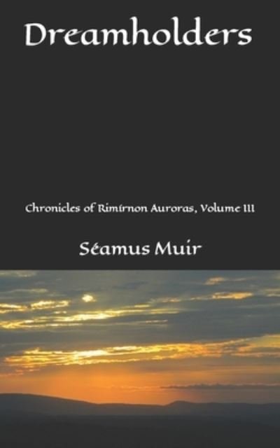Cover for Muir Seamus Muir · Dreamholders: Chronicles of Rimirnon Auroras, Volume III (Paperback Book) (2022)