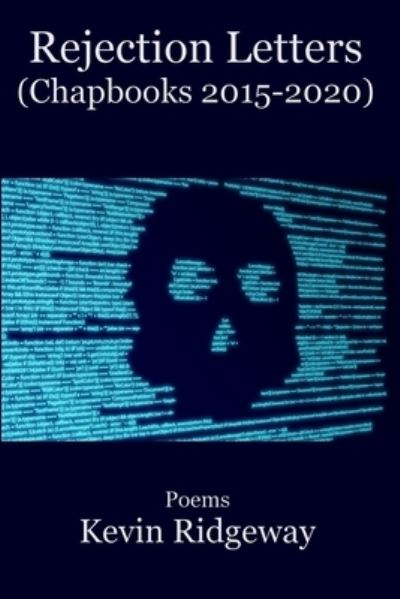 Rejection Letters: (Chapbooks 2015-2020) - Kevin Ridgeway - Books - Independently Published - 9798414647072 - May 3, 2022