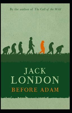 Before Adam: Jack London (Classics, Literature, Action & Adventure) [Annotated] - Jack London - Kirjat - Independently Published - 9798422596072 - torstai 24. helmikuuta 2022
