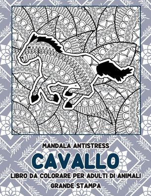 Cover for Morgana Cavalieri · Mandala Antistress - Grande stampa - Libro da colorare per adulti di Animali - Cavallo (Paperback Book) (2021)